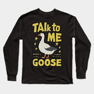 Talk To Me Goose Long Sleeve T-Shirt